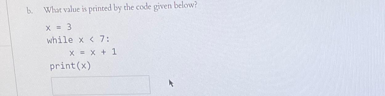  b. What value is printed by the code given below? x=3