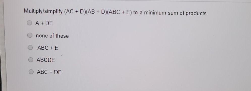  Multiply/simplify (AC + D) (AB + D)(ABC + E) to a