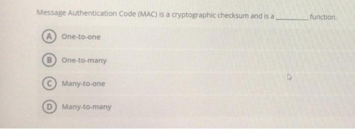  Message Authentication Code (MAC) is a cryptographic checksum and is a
