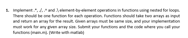  1. Implement.*, /, and .element-by-element operations in functions using nested for