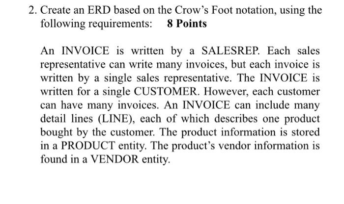  2. Create an ERD based on the Crow's Foot notation, using