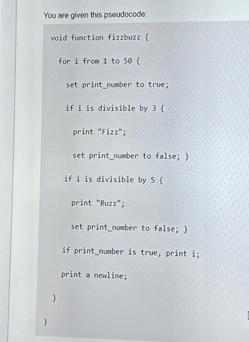  You are given this pseudocode: void function fizzbuzz { for i