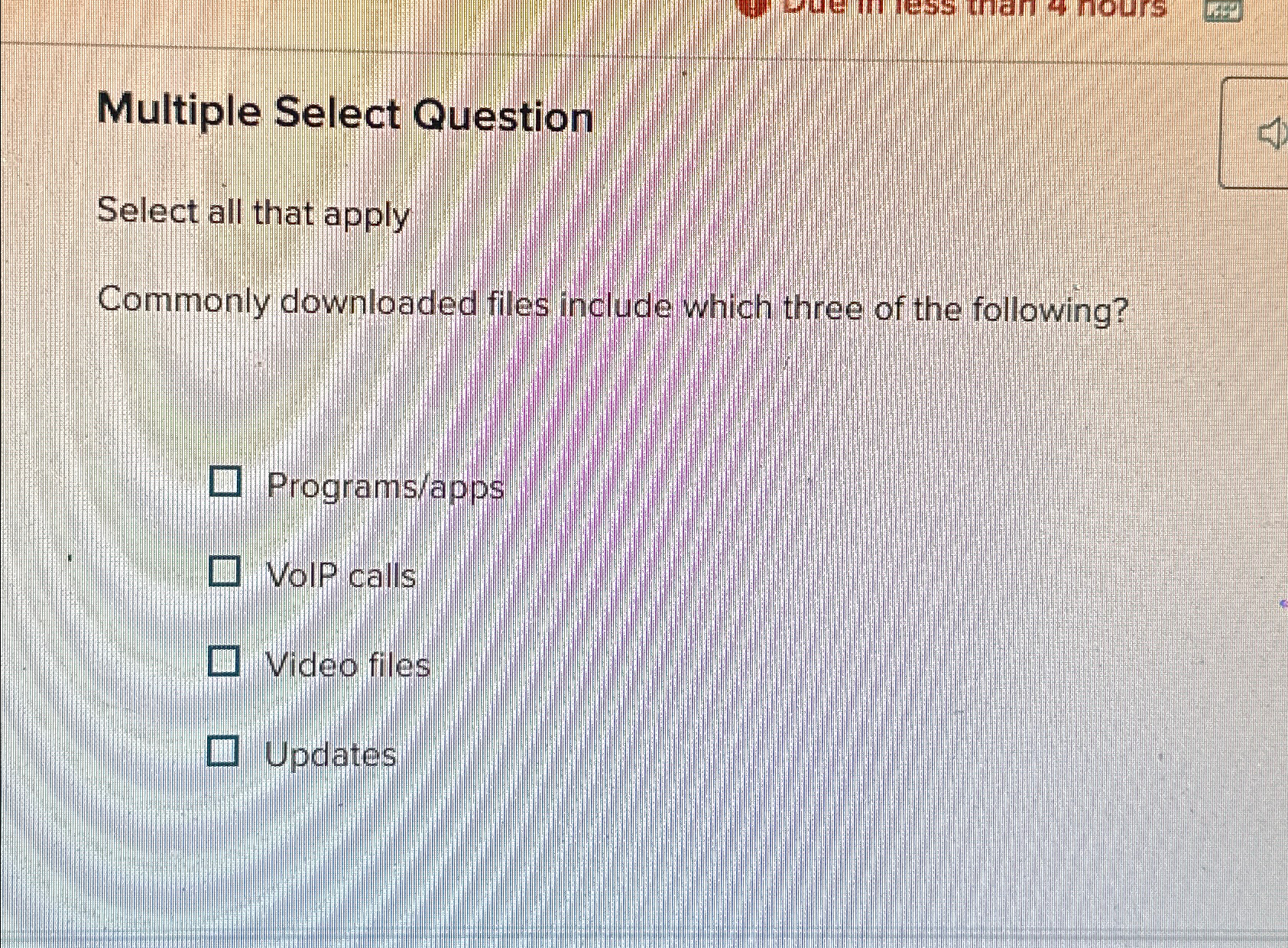  Multiple Select Question Select all that apply Commonly downloaded files include
