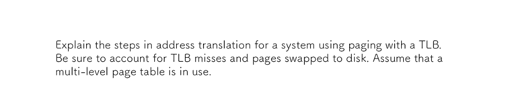 Explain the steps in address translation for a system using paging