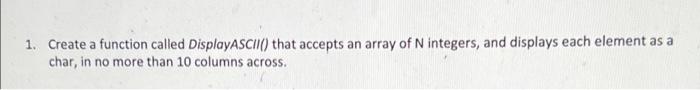 1. Create a function called DisplayASCIIC) that accepts an array of