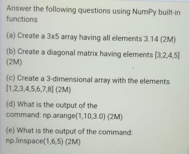  answer within 20 min Answer the following questions using NumPy built-in