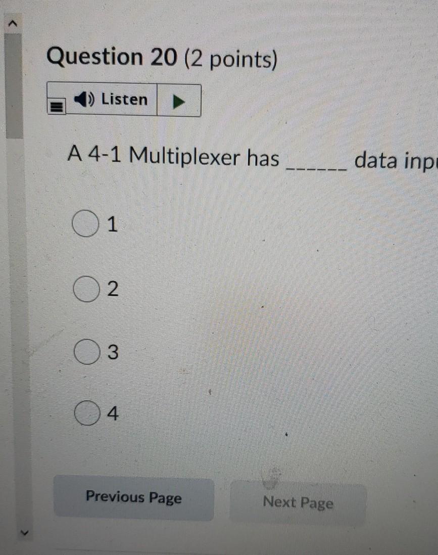  Question 20 (2 points) Listen A 4-1 Multiplexer has data inp