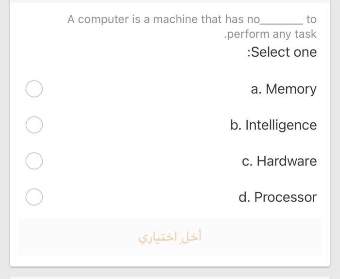  A computer is a machine that has no to perform any