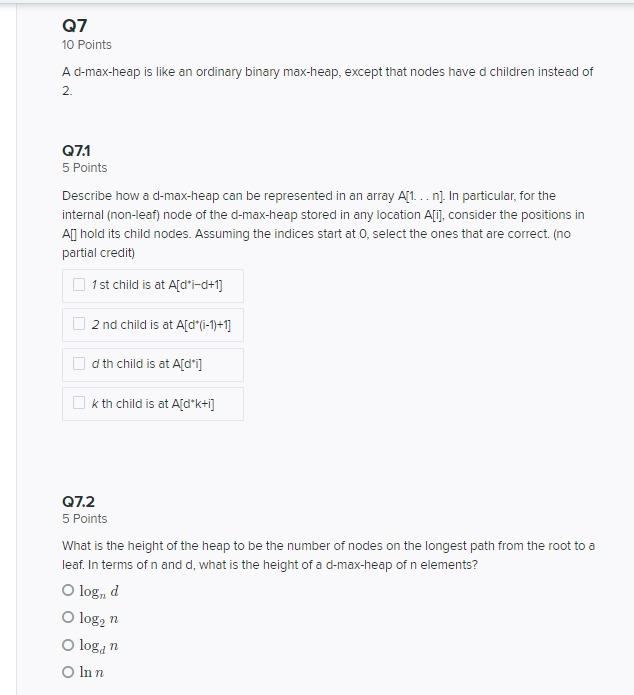  Q7 10 Points A d-max-heap is like an ordinary binary max-heap,