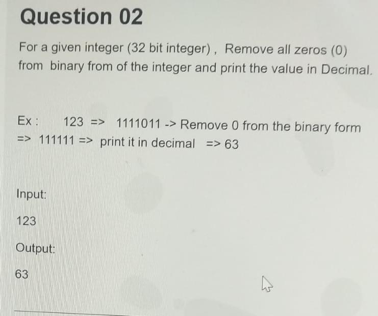  For a given integer (32 bit integer), Remove all zeros (0)