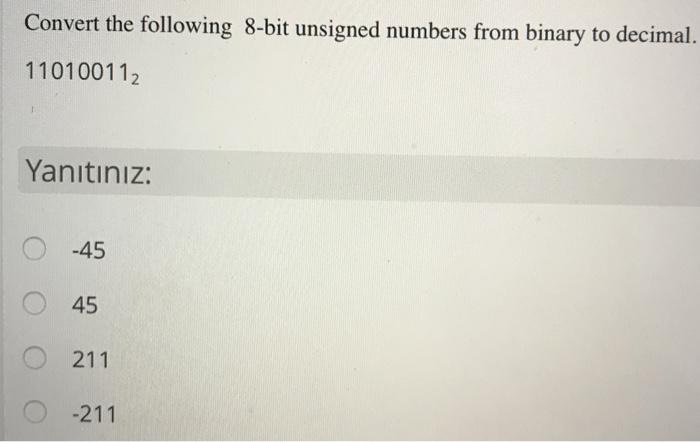  help imnediately Convert the following 8-bit unsigned numbers from binary to