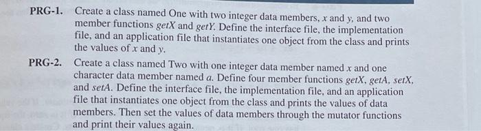 Using C++ PRG-1. Create a class named One with two integer data