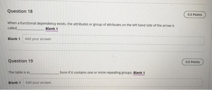  Question 18 0.5 Points When a functional dependency exists, the attributes