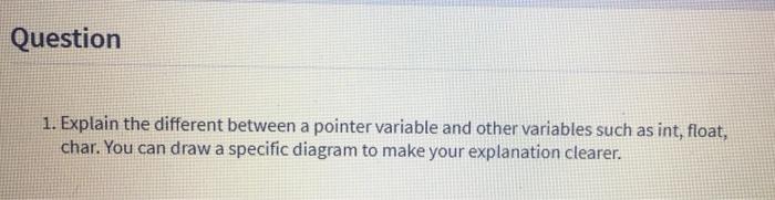  Question 1. Explain the different between a pointer variable and other