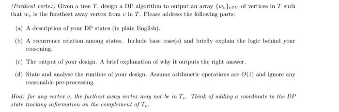  (Furthest vertex) Given a tree T+design a DP algorithm to output