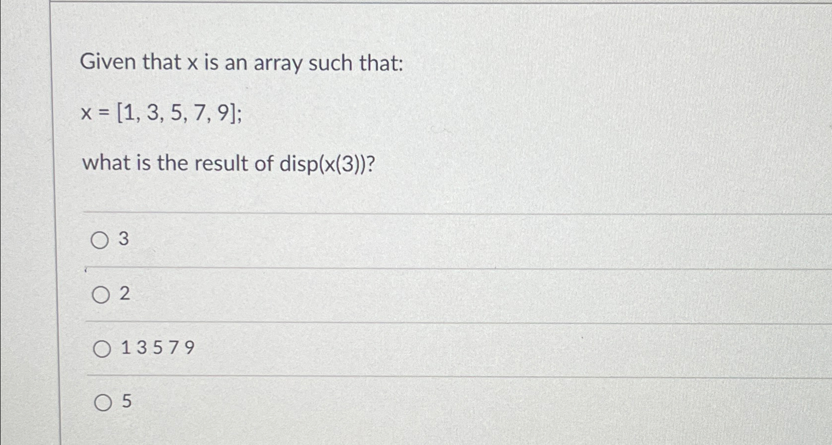  Given that x is an array such that: x=[1,3,5,7,9] what is
