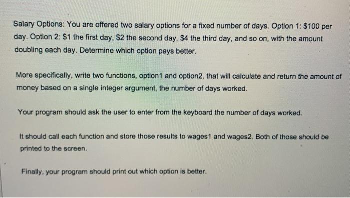  The program should use two different functions. Salary Options: You are
