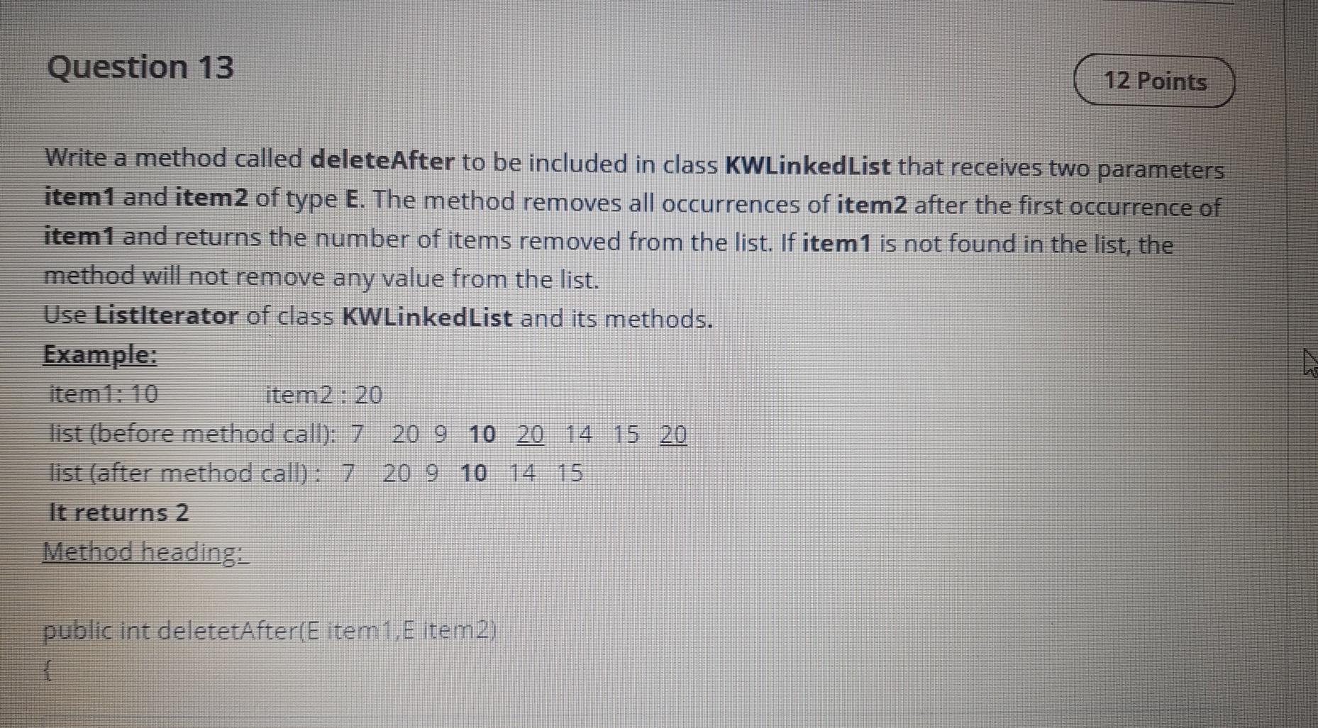  java Question 13 12 Points Write a method called deleteAfter to