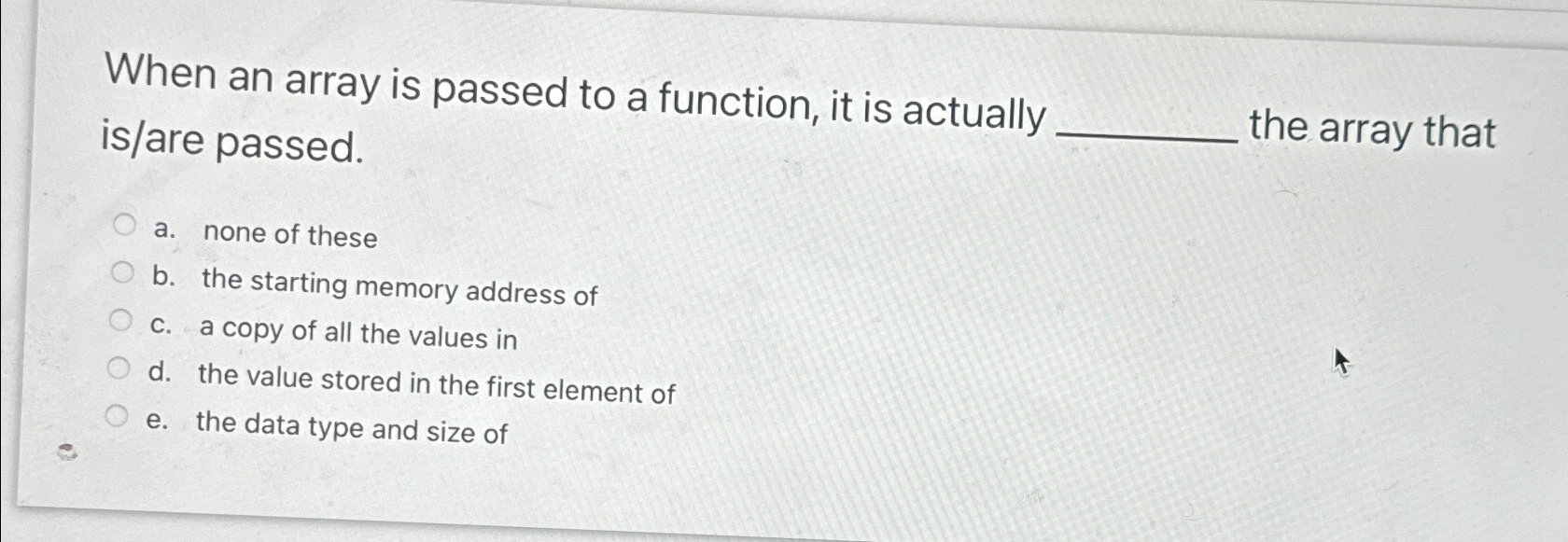  When an array is passed to a function, it is actually