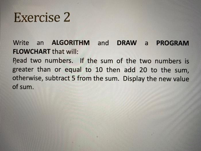  Exercise 2 a Write an ALGORITHM and DRAW PROGRAM FLOWCHART that