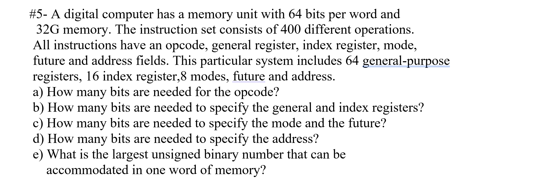  \#5- A digital computer has a memory unit with 64 bits