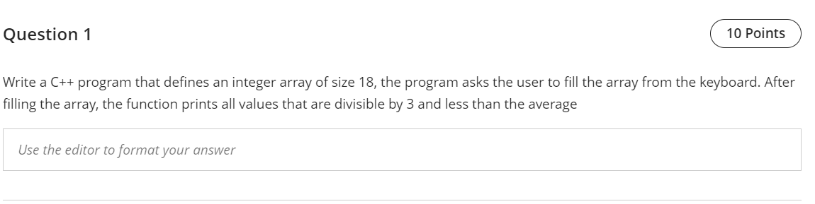 should be in c++ Question 1 10 Points Write a C++ program