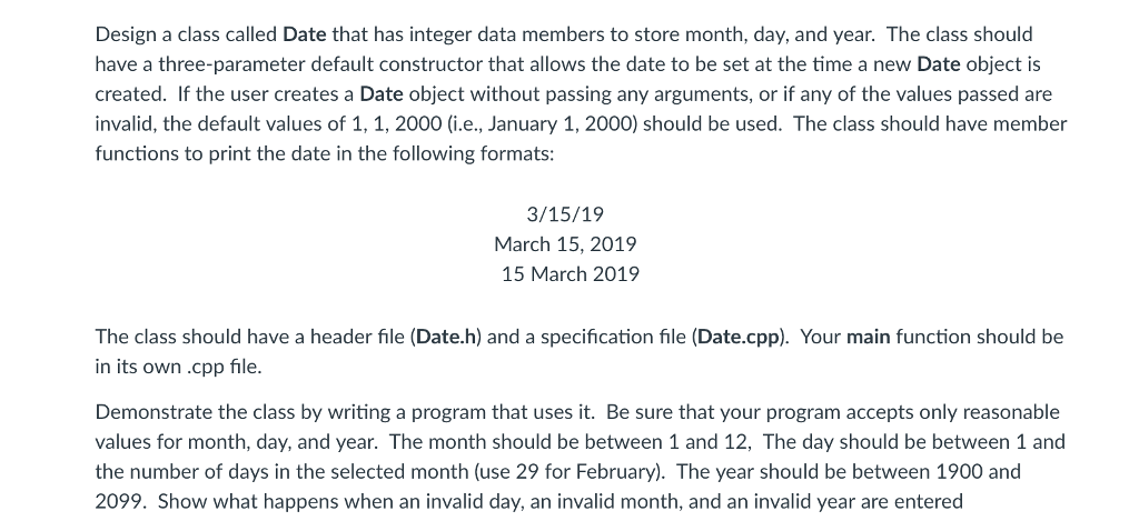  Design a class called Date that has integer data members to