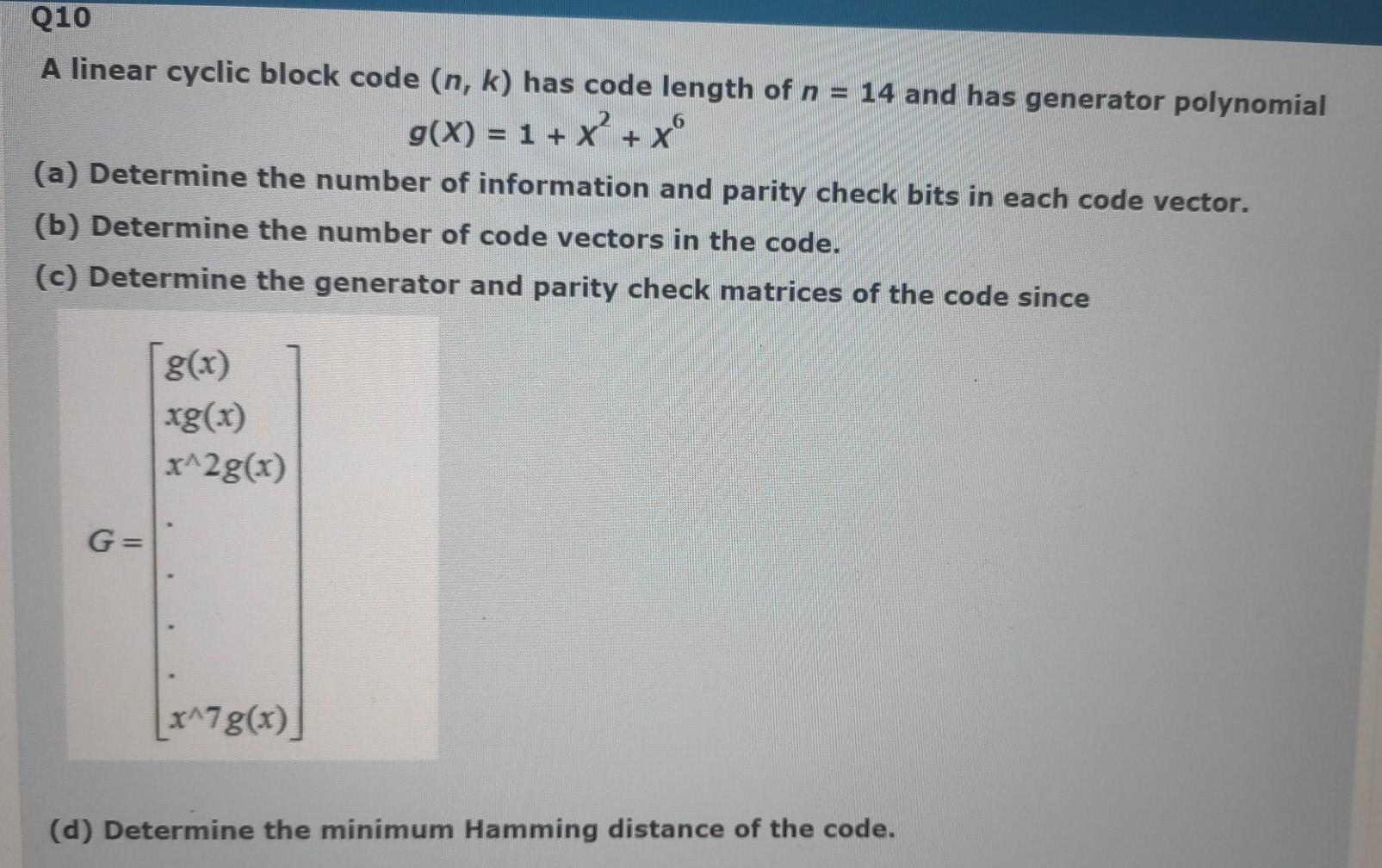  Q10 A linear cyclic block code (n, k) has code length