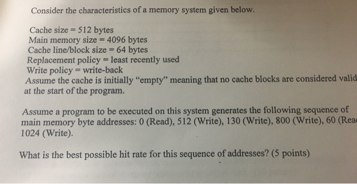  Consider the characteristics of a memory system given below. Cache size