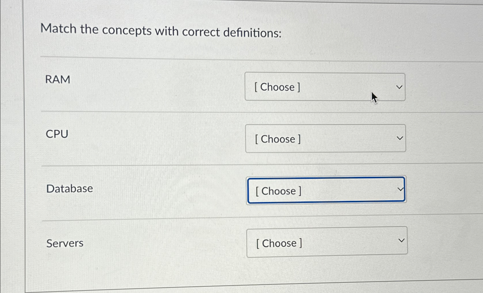  Match the concepts with correct definitions: RAM CPU Database Servers 