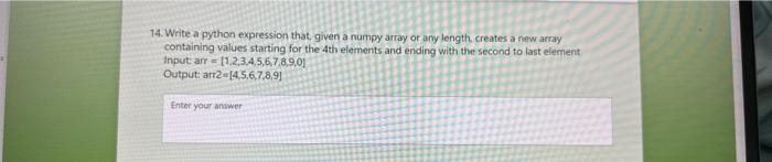 using python 14. Write a python expression that, given a numpy array