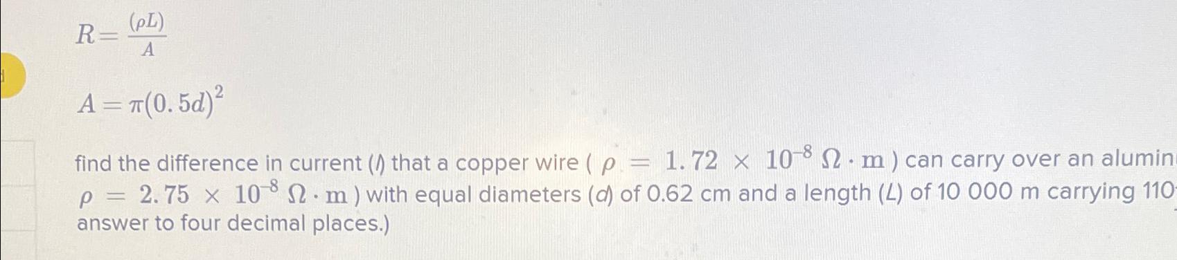 R=((\\\ ho L))/(A)\ A=\\\\pi (0.5d)^(2)\ find the difference in current (l)