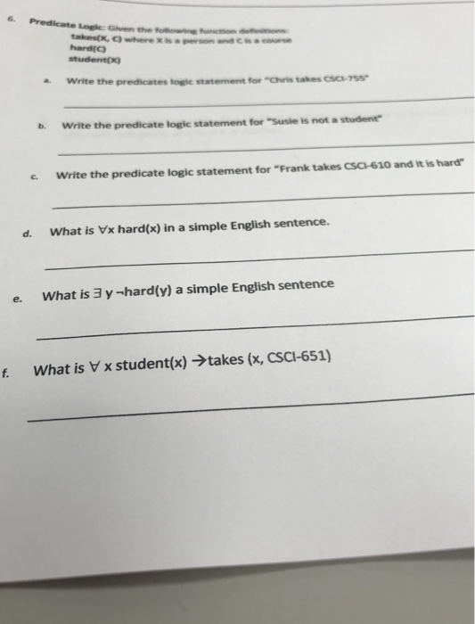  6. hard(C) student a. Write the predicates logle statement for "Chris