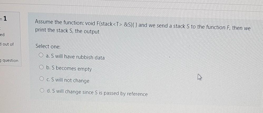 data structures n 1 Assume the function: void F(stack &S) and we