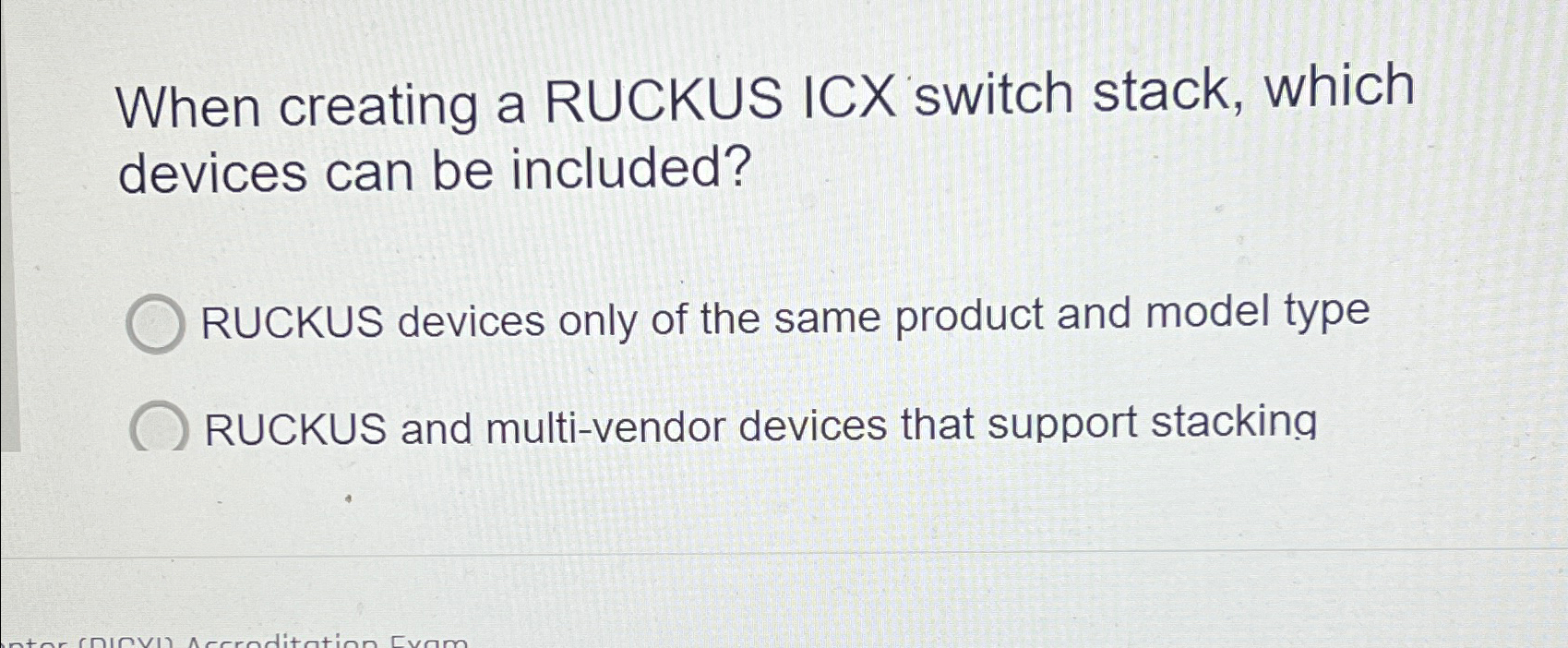  When creating a RUCKUS ICX switch stack, which devices can be