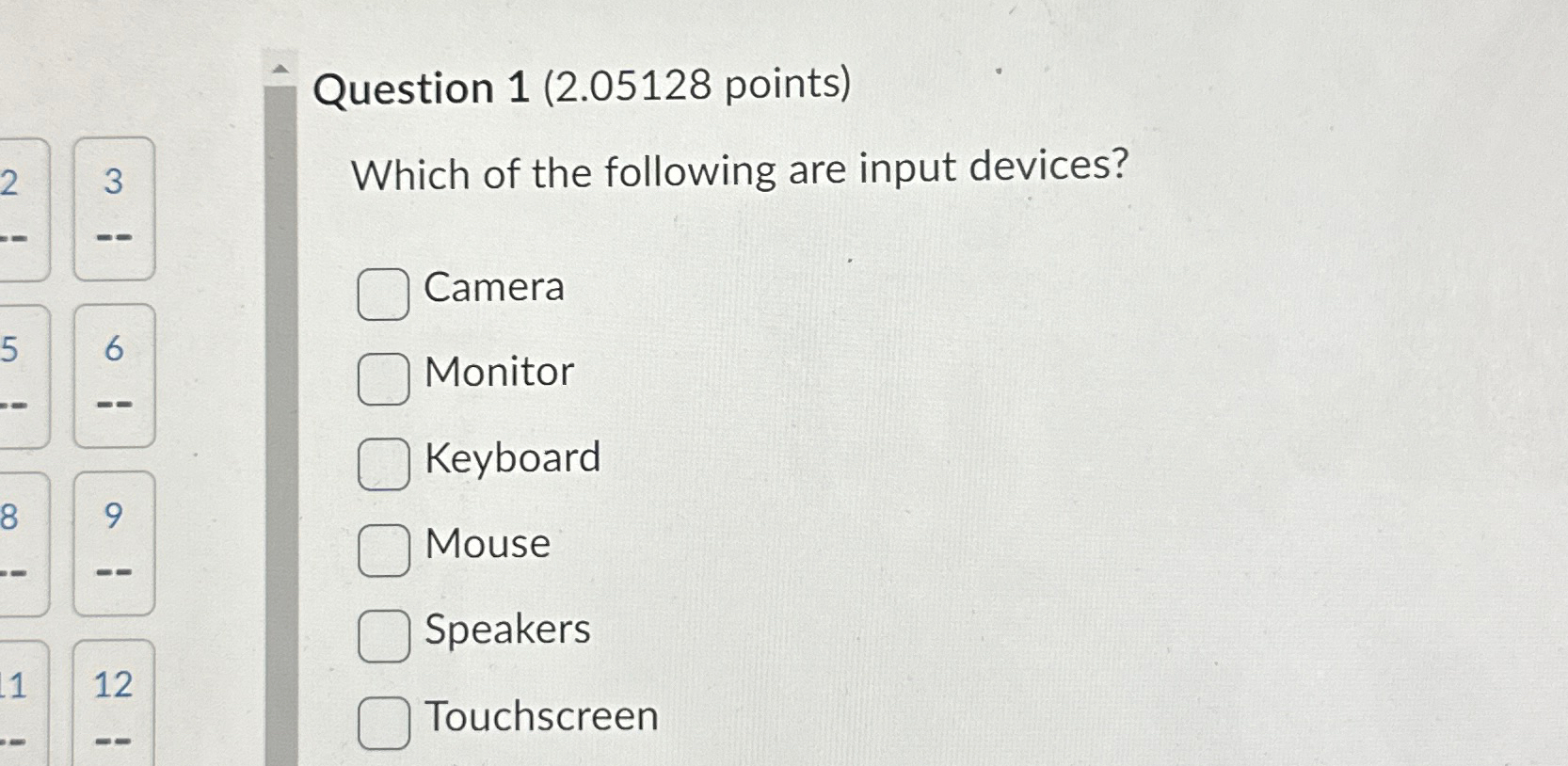  Question 1(2.05128 points) 3 Which of the following are input devices?
