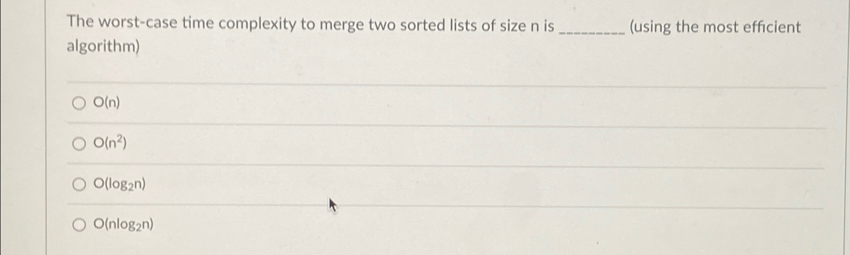  The worst-case time complexity to merge two sorted lists of size