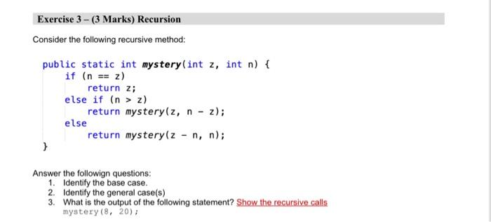  Exercise 3-(3 Marks) Recursion Consider the following recursive method: public static