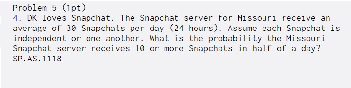 Problem 5 (1pt) 4. DK loves Snapchat. The Snapchat server for