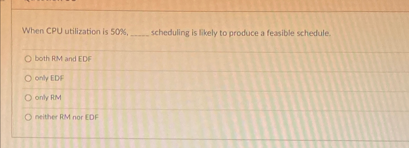  When CPU utilization is 50%, scheduling is likely to produce a