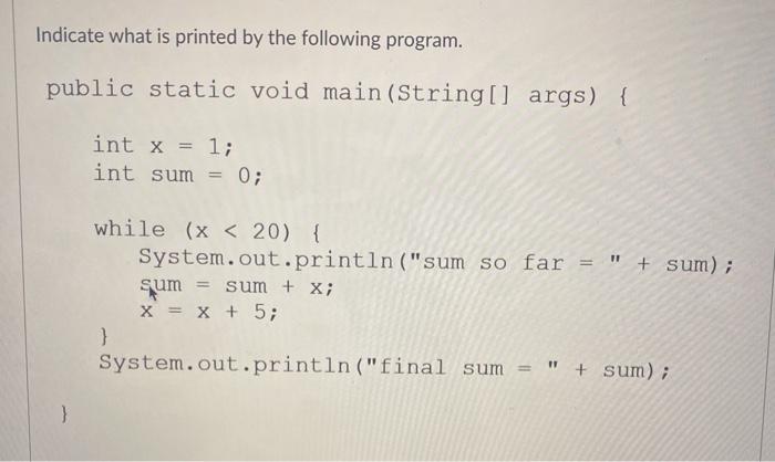  Indicate what is printed by the following program. public static void