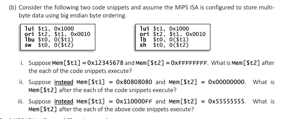 Consider the following two code snippets and assume the MIPS ISA