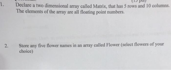  1. Declare a two dimensional array called Matrix, that has 5