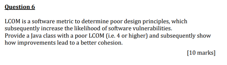  Question 6 LCOM is a software metric to determine poor design