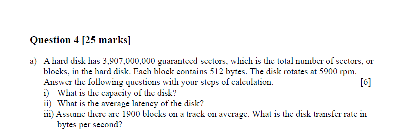  Question 4 [25 marks] a) A hard disk has 3,907,000,000 guaranteed