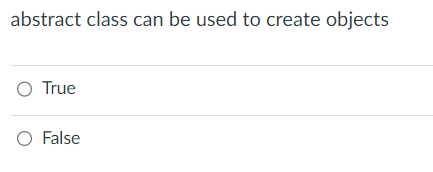  abstract class can be used to create objects True False 