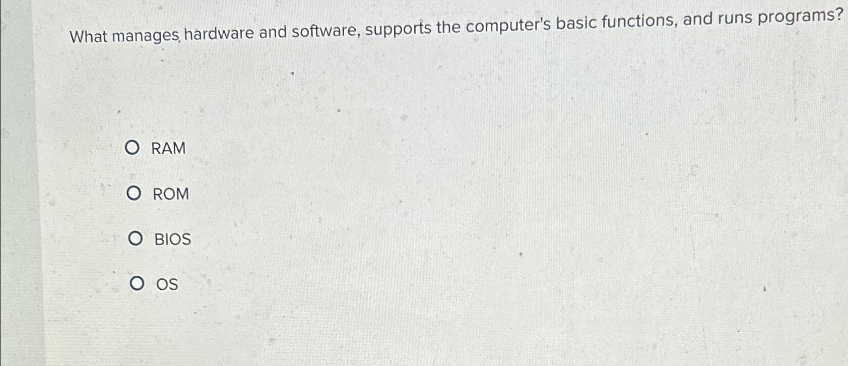  What manages, hardware and software, supports the computer's basic functions, and