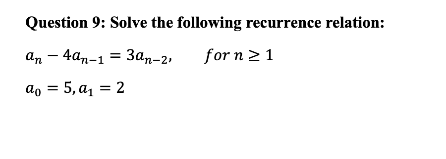 Question 9: Solve the following recurrence relation: an-4an-1=3an-2, for n1 a0=5,a1=2