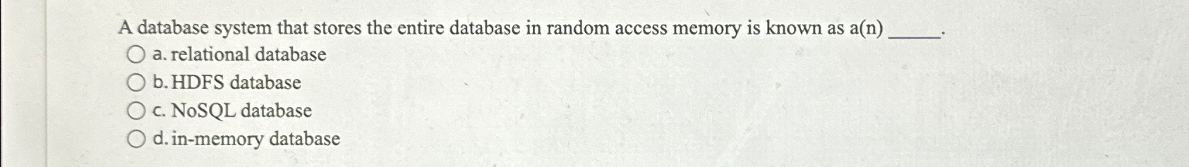  A database system that stores the entire database in random access