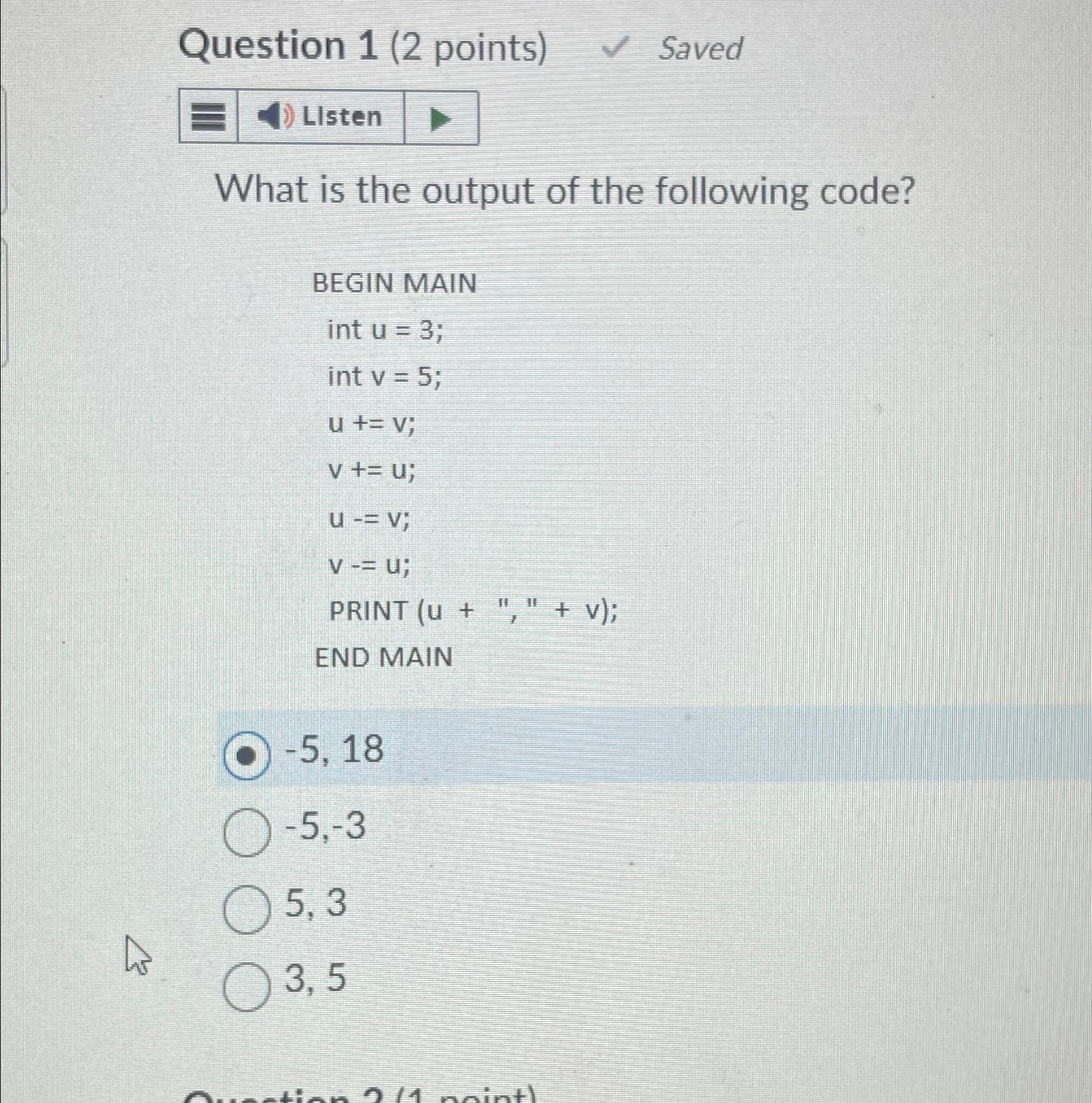 Question 1(2 points) Saved What is the output of the following